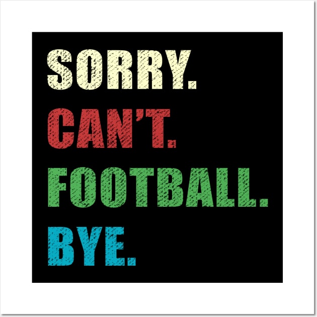 Sorry Cant Football Bye Wall Art by jorinde winter designs